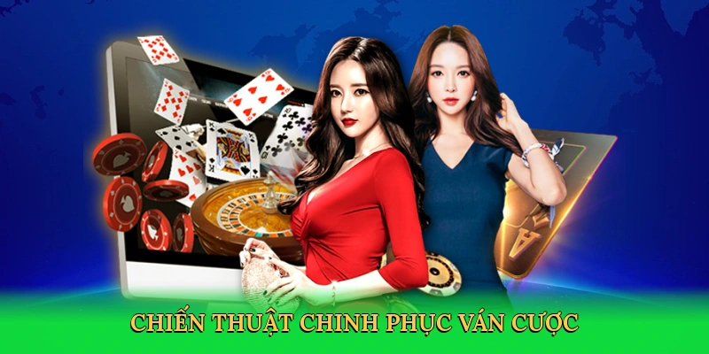 Chiến thuật chinh phục ván cược