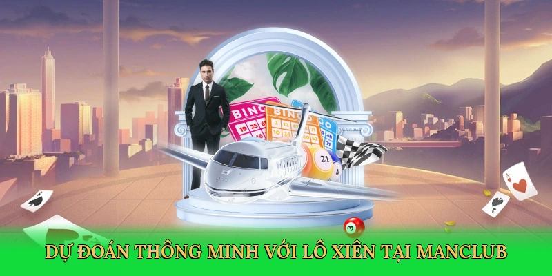 du-doan-thong-minh-voi-lo-xien-tai-manclub-3