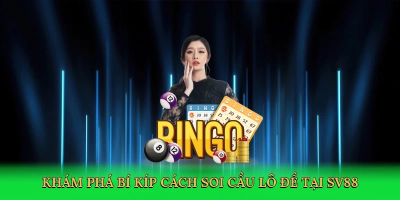 kham-pha-bi-kip-cach-soi-cau-lo-de-tai-sv88-2