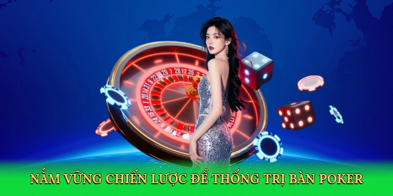 Nắm vững chiến lược để thống trị bàn poker