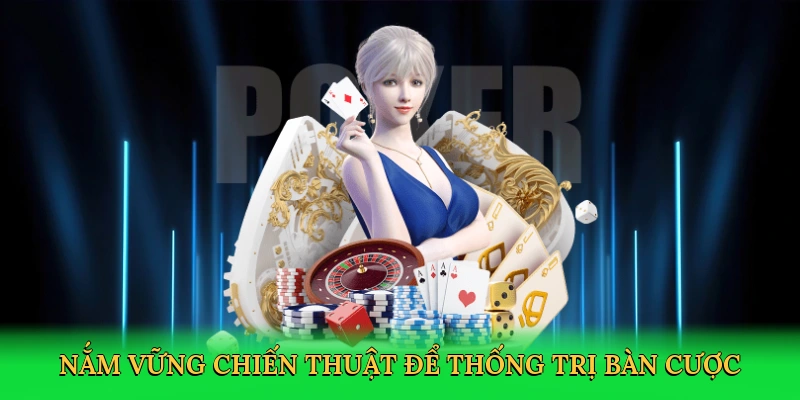 Nắm vững chiến thuật để thống trị bàn cược