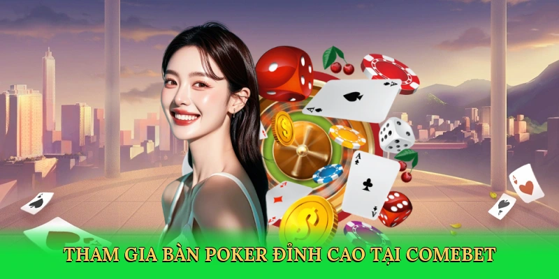 Tham gia bàn poker đỉnh cao tại Comebet