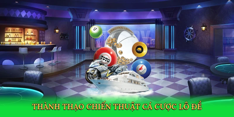 Thành thạo chiến thuật cá cược lô đề